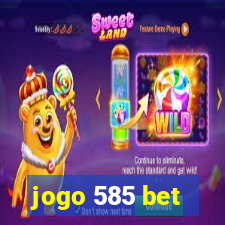 jogo 585 bet